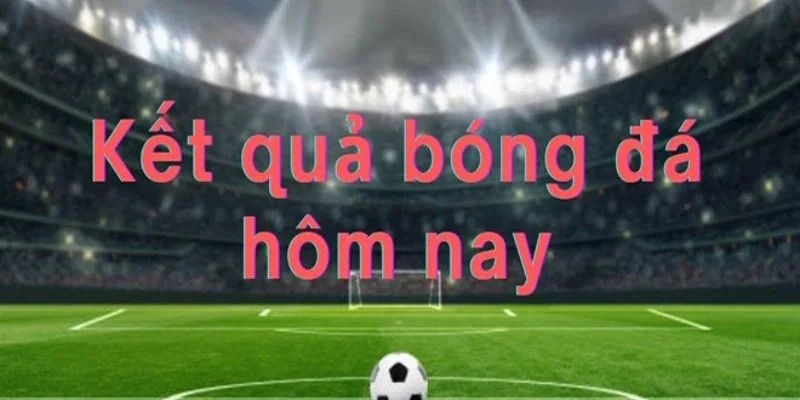 Cách tra cứu kqbd hom nay nhanh nhất tại LuongSon