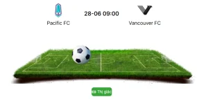 Nhận định soi kèo Pacific và Vancouver ngày 29/6